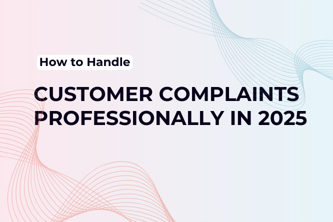How to Handle Customer Complaints Professionally in 2025